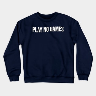 Play No Games Crewneck Sweatshirt